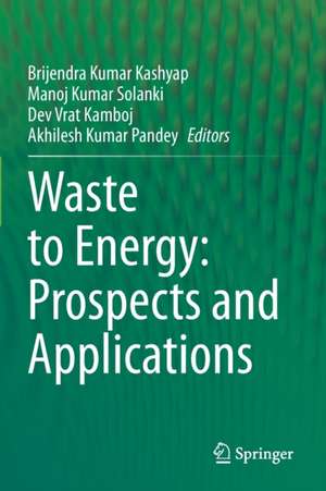 Waste to Energy: Prospects and Applications de Brijendra Kumar Kashyap