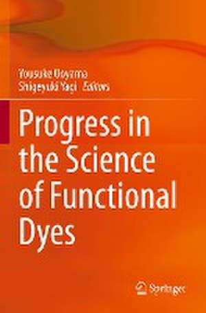 Progress in the Science of Functional Dyes de Yousuke Ooyama