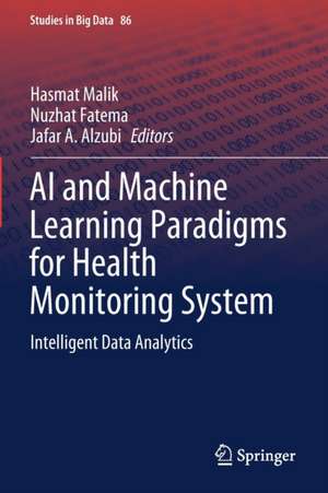 AI and Machine Learning Paradigms for Health Monitoring System: Intelligent Data Analytics de Hasmat Malik