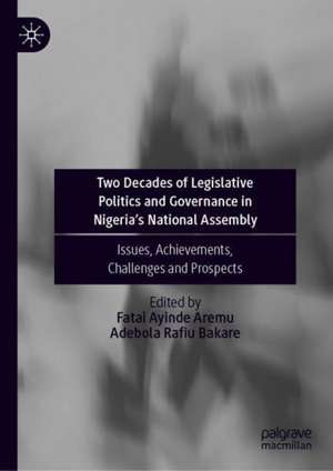 Two Decades of Legislative Politics and Governance in Nigeria’s National Assembly: Issues, Achievements, Challenges and Prospects de Fatai Ayinde Aremu