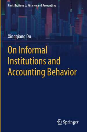 On Informal Institutions and Accounting Behavior de Xingqiang Du