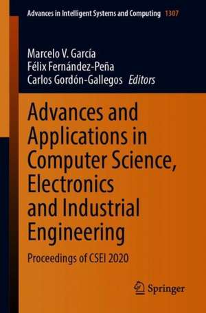 Advances and Applications in Computer Science, Electronics and Industrial Engineering: Proceedings of CSEI 2020 de Marcelo V. García