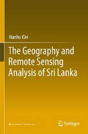 The Geography and Remote Sensing Analysis of Sri Lanka de Xianhu Wei