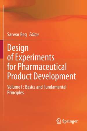 Design of Experiments for Pharmaceutical Product Development: Volume I : Basics and Fundamental Principles de Sarwar Beg