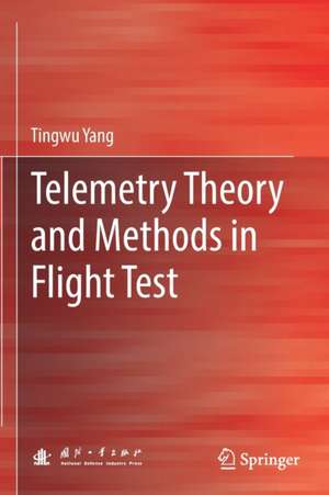 Telemetry Theory and Methods in Flight Test de Tingwu Yang