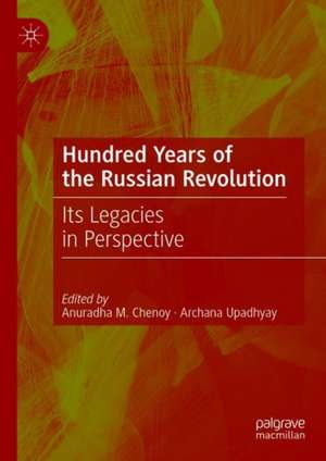 Hundred Years of the Russian Revolution: Its Legacies in Perspective de Anuradha M. Chenoy