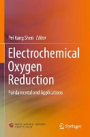 Electrochemical Oxygen Reduction: Fundamental and Applications de Pei Kang Shen