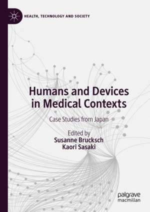 Humans and Devices in Medical Contexts: Case Studies from Japan de Susanne Brucksch