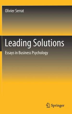 Leading Solutions: Essays in Business Psychology de Olivier Serrat
