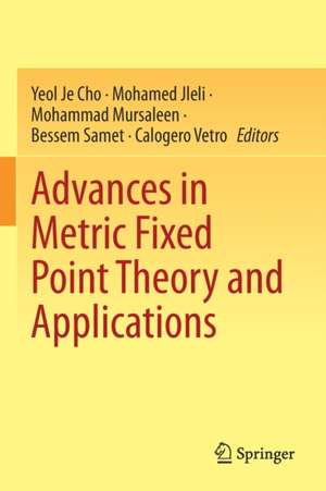 Advances in Metric Fixed Point Theory and Applications de Yeol Je Cho