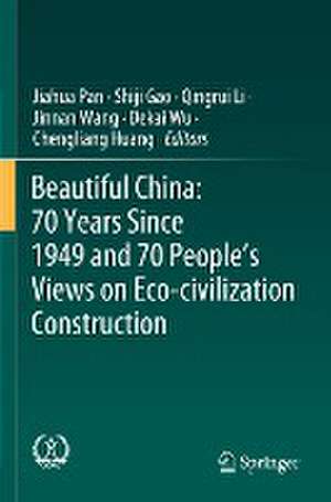 Beautiful China: 70 Years Since 1949 and 70 People’s Views on Eco-civilization Construction de Jiahua Pan