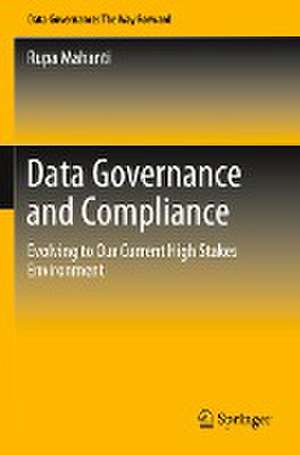 Data Governance and Compliance: Evolving to Our Current High Stakes Environment de Rupa Mahanti