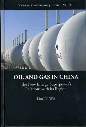 Oil and Gas in China: The New Energy Superpower's Relations with Its Region de Tai Wei Lim