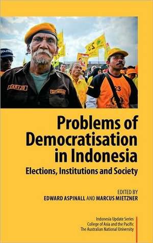 Problems of Democratisation in Indonesia: Elections, Institutions and Society de Edward Aspinall