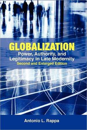 Globalization: Power, Authority, and Legitimacy in Late Modernity (Second and Enlarged Edition) de Antonio L. Rappa