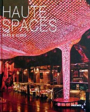 Haute Spaces: Bars & Clubs de Rachel Koh