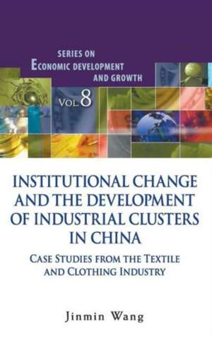 Institutional Change and the Development of Industrial Clusters in China: Case Studies from the Textile and Clothing Industry de JINMIN WANG