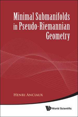 Minimal Submanifolds in Pseudo-Riemannian Geometry de Henri Anciaux