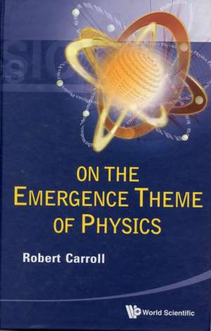 On the Emergence Theme of Physics de Robert Carroll