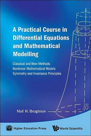 A Practical Course in Differential Equations and Mathematical Modelling: Classical and New Methods, Nonlinear Mathematical Models, Symmetry and Inva de Nail H. Ibragimov