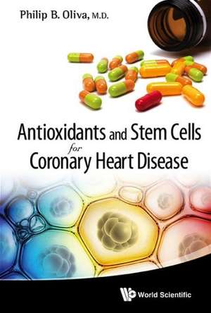 Antioxidants and Stem Cells for Coronary Heart Disease: A Conceptual and Empirical Roadmap de PHILIP B OLIVA