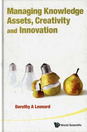 Managing Knowledge Assets, Creativity and Innovation de Dorothy A. Leonard