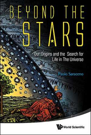 Beyond the Stars: Our Origins and the Search for Life in the Universe de Paolo Saraceno