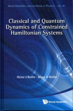 Classical and Quantum Dynamics of Constrained Hamiltonian Systems de Heinz J. Rothe