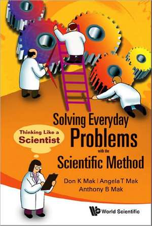 Solving Everyday Problems with the Scientific Method de Don K. Mak