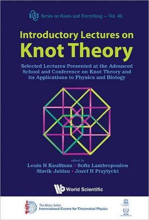 Introductory Lectures on Knot Theory: Selected Lectures Presented at the Advanced School and Conference on Knot Theory and Its Applications to Physics de Louis H. Kauffman