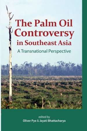 The Palm Oil Controversy in Southeast Asia: A Transnational Perspective de Oliver Pye