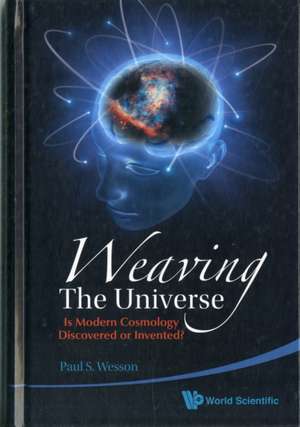 Weaving the Universe de Paul S. Wesson