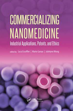 Commercializing Nanomedicine: Industrial Applications, Patents, and Ethics de Luca Escoffier