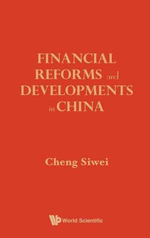 Financial Reforms and Developments in China: History, Culture and Business Enterprise de Siwei Cheng