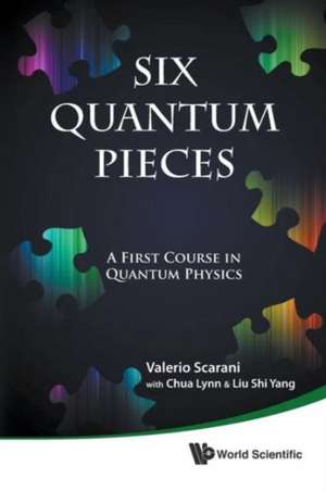 Six Quantum Pieces: A First Course in Quantum Physics de Valerio Scarani