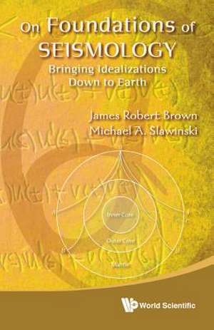 Seismology and Its Down to Earth Idealizations de James Robert Brown