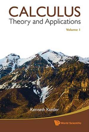 Calculus: Theory and Applications, Volume 1 de Kenneth Kuttler