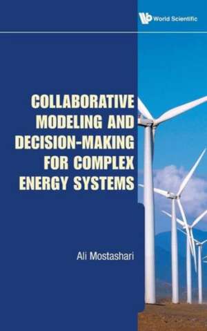 Collaborative Modeling and Decision-Making for Complex Energy Systems de Ali Mostashari