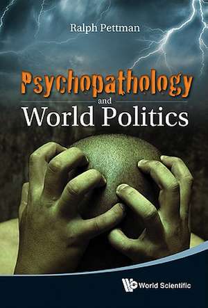 Psychopathology and World Politics de Ralph Pettman