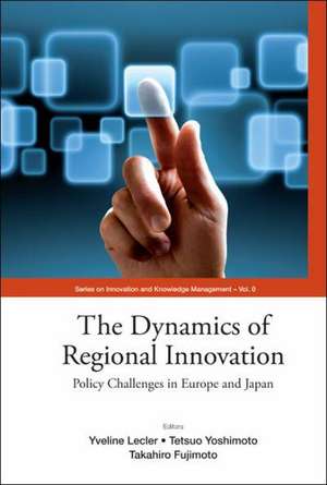 Dynamics of Regional Innovation, The: Policy Challenges in Europe and Japan de Takahiro Fujimoto