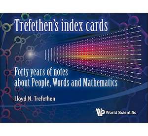 Trefethen's Index Cards: Forty Years of Notes about People, Words and Mathematics de Lloyd N. Trefethen