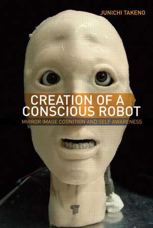 Creation of a Conscious Robot: Mirror Image Cognition and Self-Awareness de Junichi Takeno