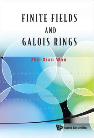 Finite Fields and Galois Rings de Zhe-Xian Wan