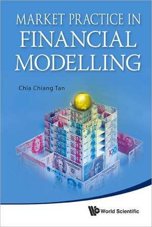 Market Practice in Financial Modelling de Chia Chiang Tan