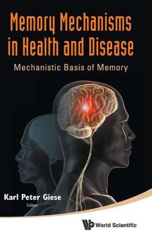 Memory Mechanisms in Health and Disease de Karl Peter Giese