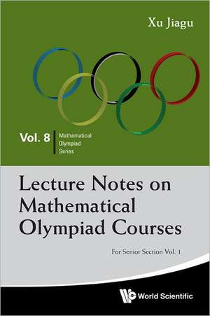 Lecture Notes on Mathematical Olympiad Courses de Xu Jiagu