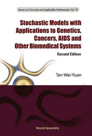 Stochastic Models with Applications to Genetics, Cancers, AIDS and Other Biomedical Systems (Second Edition) de Wai-Yuan Tan