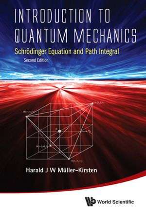 Introduction to Quantum Mechanics: Schrodinger Equation and Path Integral de Harald J. W. Muller-Kirsten