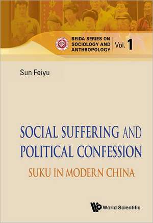 Social Suffering and Political Confession de Sun Feiyu