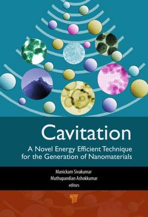 Cavitation: A Novel Energy-Efficient Technique for the Generation of Nanomaterials de Sivakumar Manickam